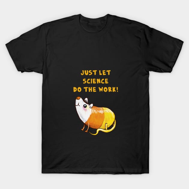 Just let Science do the Work T-Shirt by ckrickett